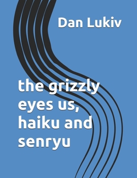 Paperback The grizzly eyes us, haiku and senryu Book