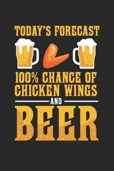 Today's Forecast 100% Chance of chicken wings and Beer: Funny Chicken Wing Beer Fast Food Lover Notebook 6x9 Inches 120 dotted pages for notes, ... | Organizer writing book planner diary