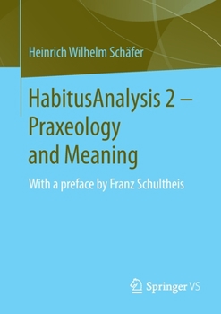 Paperback Habitusanalysis 2 - Praxeology and Meaning: With a Preface by Franz Schultheis Book