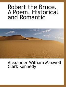 Robert the Bruce a Poem, Historical and Romantic