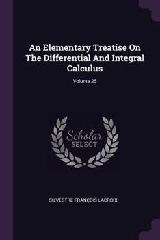 Paperback An Elementary Treatise On The Differential And Integral Calculus; Volume 25 Book