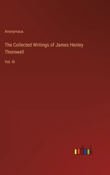 The Collected Writings of James Henley Thornwell: Vol. III