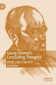 Hardcover Georg Simmel's Concluding Thoughts: Worlds, Lives, Fragments Book