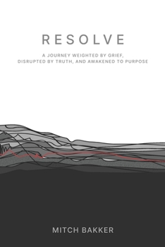 Paperback Resolve: A Journey Weighted by Grief, Disrupted by Truth, and Awakened to Purpose Book