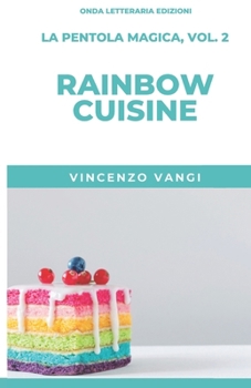RAINBOW CUISINE (La Pentola Magica) (Italian Edition)
