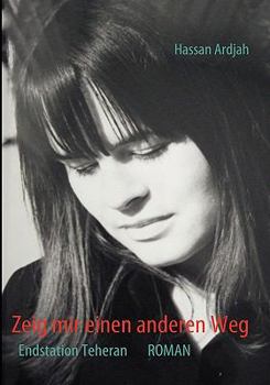 Paperback Zeig mir einen anderen Weg: Endstation Teheran [German] Book