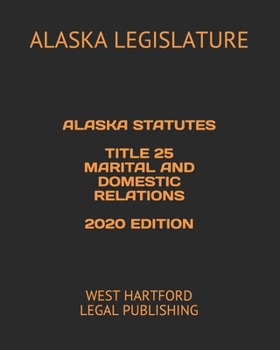 Paperback Alaska Statutes Title 25 Marital and Domestic Relations 2020 Edition: West Hartford Legal Publishing Book