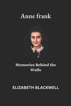 Anne frank: Memories Behind the Walls