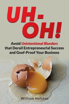Paperback UH-OH! Avoid Unintentional Blunders that Derail Entrepreneurial Success and Goof-Proof Your Business Book