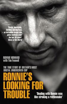 Paperback Ronnie's Looking for Trouble: The True Story of Britain's Most Brutal Undercover Cop. Ronnie Howard with Tim Fennell Book