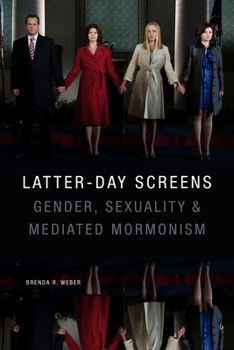 Hardcover Latter-Day Screens: Gender, Sexuality, and Mediated Mormonism Book