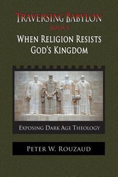 Paperback When Religion Resists God's Kingdom: Traversing Babylon Book 3 Book