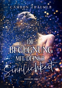 Paperback Die Begegnung mit deiner Sinnlichkeit: Erotische Lyrik [German] Book