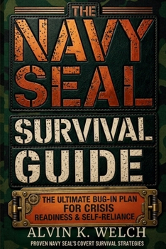 Paperback The Navy Seal's Survival Guide: The Ultimate Bug In Guide for Crisis Readiness & Self-Reliance Book