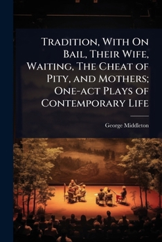 Paperback Tradition, With On Bail, Their Wife, Waiting, The Cheat of Pity, and Mothers; One-act Plays of Contemporary Life Book