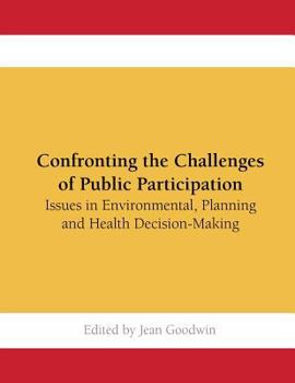 Paperback Confronting the Challenges of Public Participation: Issues in Environmental, Planning and Health Decision-Making Book