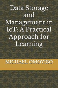 Paperback Data Storage and Management in IoT: A Practical Approach for Learning Book