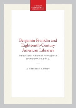 Benjamin Franklin and Eighteenth-Century American Libraries: Transactions, American Philosophical Society (vol. 55, part 9) (Transactions of the American Philosophical Society)