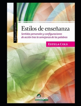 Paperback Estilos de enseñanza: Sentidos personales y configuraciones de acción tras la semejanza de las palabras [Spanish] Book