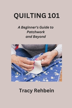 Paperback Quilting 101: A Beginner's Guide to Patchwork and Beyond Book