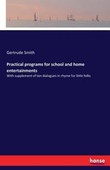 Paperback Practical programs for school and home entertainments: With supplement of ten dialogues in rhyme for little folks Book