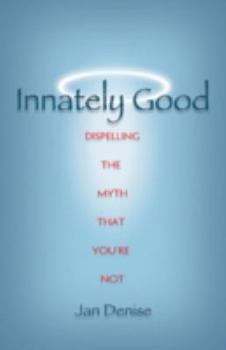 Paperback Innately Good: Dispelling the Myth That You're Not Book