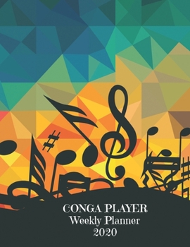 Paperback Conga Player Weekly Planner 2020: Conga Player Gift Idea For Men & Women Musicians - Conga Player Weekly Planner Music Note Book - To Do List & Notes Book