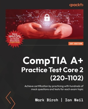 Paperback CompTIA A+ Practice Test Core 2 (220-1102): Achieve certification by practicing with hundreds of mock questions and tests for each exam topic Book