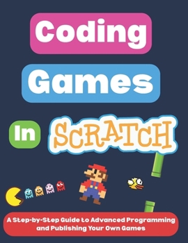 Paperback Coding Games in Scratch: A Step-by-Step Guide to Advanced Programming and Publishing Your Own Games Book