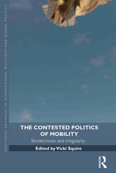 Paperback The Contested Politics of Mobility: Borderzones and Irregularity Book