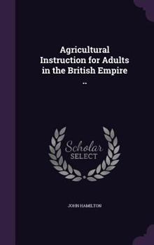 Hardcover Agricultural Instruction for Adults in the British Empire .. Book