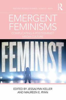 Paperback Emergent Feminisms: Complicating a Postfeminist Media Culture Book