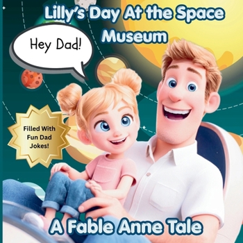 Hey Dad! Lilly's Trip to the Space Museum