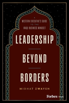 Hardcover Leadership Beyond Borders: A Western Executive's Guide to the Iraqi Business Mindset Book