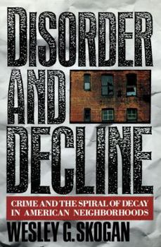 Hardcover Disorder and Decline: Crime and the Spiral of Decay in American Neighborhoods Book