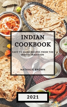 Indian Cookbook 2021: Easy to Make Recipes from the Indian Tradition