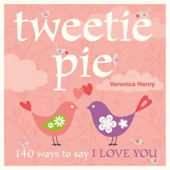 Hardcover Tweetie Pie: 140 Ways to Say I Love You Book