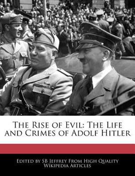 Paperback The Rise of Evil: The Life and Crimes of Adolf Hitler Book