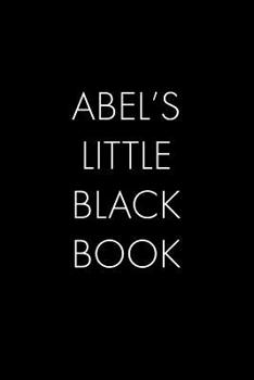 Paperback Abel's Little Black Book: The Perfect Dating Companion for a Handsome Man Named Abel. A secret place for names, phone numbers, and addresses. Book