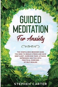 Paperback Guided Meditation For Anxiety: The mindfulness beginner guide you need to reduce stress and have deep sleep. Overcome panic attacks, depression and p Book