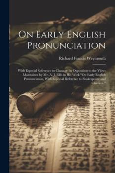 Paperback On Early English Pronunciation: With Especial Reference to Chaucer, in Opposition to the Views Maintained by Mr. A. J. Ellis in His Work "On Early Eng Book