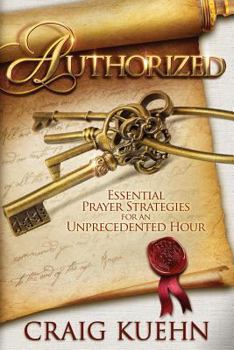 Paperback Authorized: Essential Prayer Strategies for an Unprecedented Hour Book