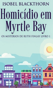 Homicídio em Myrtle Bay (OS Mistérios de Ruth Finlay) (Portuguese Edition)
