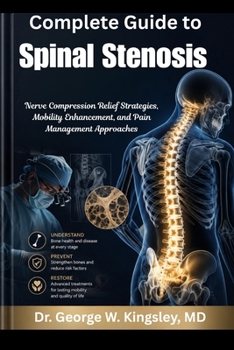 Complete Guide to Spinal Stenosis: Nerve Compression Relief Strategies, Mobility Enhancement, and Pain Management Approaches