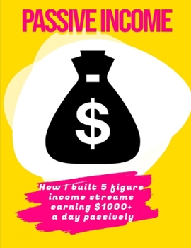 Paperback Passive income: How I built 5 figure income streams earning $1000+ a day passively Book