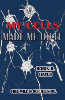 Paperback My Cells Made Me Do It: The Story of Cellular Determinism Book