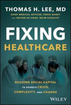 Fixing Healthcare: Building Social Capital to Address Crisis, Complexity, and Change