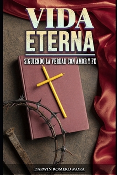 Paperback Vida eterna: Siguiendo La Verdad Con Amor Y Fe [Spanish] Book