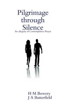Paperback Pilgrimage through Silence: An allegory of Contemplative Prayer Book