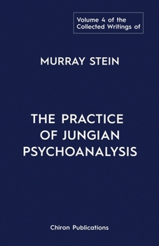 Paperback The Collected Writings of Murray Stein: Volume 4: The Practice of Jungian Psychoanalysis Book
